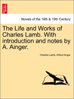 The Life and Works of Charles Lamb. With introduction and notes by A. Ainger, vol. III