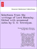 Selections from the Writings of Lord Macaulay. Edited with Occasional Notes by G. O. Trevelyan