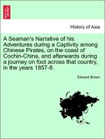 A Seaman's Narrative of his Adventures during a Captivity among Chinese Pirates, on the coast of Cochin-China, and afterwards during a journey on foot across that country, in the years 1857-8