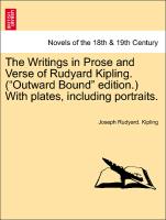 The Writings in Prose and Verse of Rudyard Kipling. ("Outward Bound" Edition.) with Plates, Including Portraits