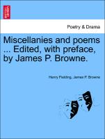 Miscellanies and Poems ... Edited, with Preface, by James P. Browne