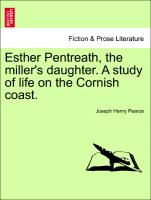 Esther Pentreath, the Miller's Daughter. a Study of Life on the Cornish Coast