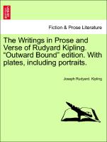 The Writings in Prose and Verse of Rudyard Kipling. "Outward Bound" Edition. with Plates, Including Portraits