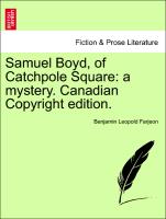 Samuel Boyd, of Catchpole Square: A Mystery. Canadian Copyright Edition