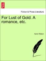 For Lust of Gold. a Romance, Etc