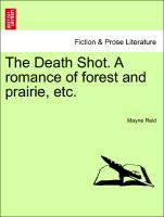The Death Shot. A romance of forest and prairie, etc. VOL.III