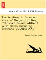 The Writings in Prose and Verse of Rudyard Kipling. ("Outward Bound" edition.) With plates, including portraits. VOLUME XXV