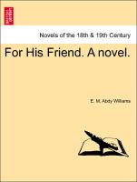 For His Friend. A novel. Vol. III