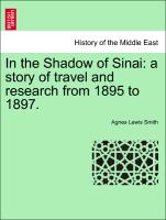 In the Shadow of Sinai: A Story of Travel and Research from 1895 to 1897