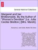 Margaret and Her Bridesmaids. by the Author of "Woman's Devotion" [I.E. Julia Cecilia Stretton.] [Mrs. Marsh]