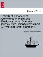 Travels of a Pioneer of Commerce in Pigtail and Petticoats: Or, an Overland Journey from China Towards India. ... with Map and Illustrations