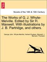 The Works of G. J. Whyte-Melville. Edited by Sir H. Maxwell. with Illustrations by J. B. Partridge, and Others