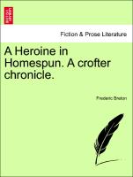 A Heroine in Homespun. A crofter chronicle, Vol. I