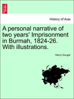 A personal narrative of two years' Imprisonment in Burmah, 1824-26. With illustrations. Second Editon