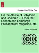On the Alluvia of Babylonia and Chaldæa ... From the London and Edinburgh Philosophical Magazine, etc
