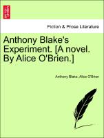 Anthony Blake's Experiment. [A novel. By Alice O'Brien.] VOL. I
