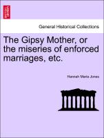 The Gipsy Mother, or the Miseries of Enforced Marriages, Etc