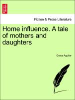 Home Influence. a Tale of Mothers and Daughters