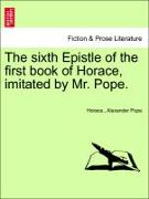 The Sixth Epistle of the First Book of Horace, Imitated by Mr. Pope