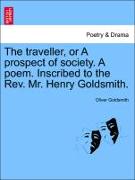 The traveller, or A prospect of society. A poem. Inscribed to the Rev. Mr. Henry Goldsmith. THE FIFTH EDITION