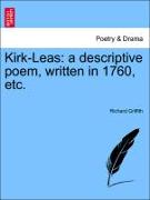 Kirk-Leas: A Descriptive Poem, Written in 1760, Etc