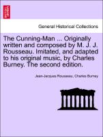 The Cunning-Man ... Originally written and composed by M. J. J. Rousseau. Imitated, and adapted to his original music, by Charles Burney. The second edition
