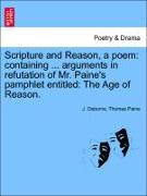 Scripture and Reason, a Poem: Containing ... Arguments in Refutation of Mr. Paine's Pamphlet Entitled: The Age of Reason