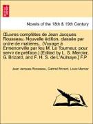 OEuvres complètes de Jean Jacques Rousseau. Nouvelle édition, classée par ordre de matières,. (Voyage à Ermenonville par feu M. Le Tourneur, pour servir de préface.) [Edited by L. S. Mercier, G. Brizard, and F. H. S. de L'Aulnaye.] F.P