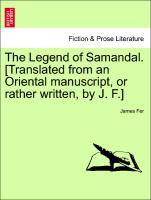 The Legend of Samandal. [Translated from an Oriental Manuscript, or Rather Written, by J. F.]