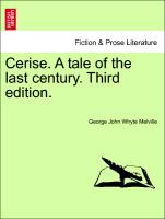Cerise. A tale of the last century. Third edition. VOL. III