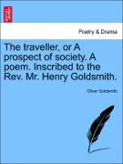 The traveller, or A prospect of society. A poem. Inscribed to the Rev. Mr. Henry Goldsmith. THE NINTH EDITION