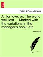 All for Love: Or, the World Well Lost ... Marked with the Variations in the Manager's Book, Etc