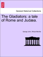 The Gladiators: a tale of Rome and Judæa. Vol. I