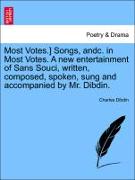 Most Votes.] Songs, Andc. in Most Votes. a New Entertainment of Sans Souci, Written, Composed, Spoken, Sung and Accompanied by Mr. Dibdin