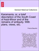 Karamania, or, a brief description of the South Coast of Asia-Minor and of the remains of antiquity. With plans, views, etc. Second Edition