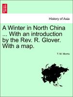 A Winter in North China ... with an Introduction by the REV. R. Glover. with a Map