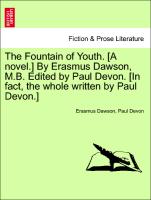 The Fountain of Youth. [A Novel.] by Erasmus Dawson, M.B. Edited by Paul Devon. [In Fact, the Whole Written by Paul Devon.]