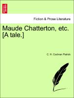 Maude Chatterton, Etc. [A Tale.]