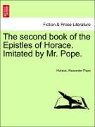 The Second Book of the Epistles of Horace. Imitated by Mr. Pope