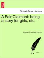 A Fair Claimant: Being a Story for Girls, Etc