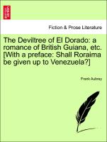 The Deviltree of El Dorado: A Romance of British Guiana, Etc. [With a Preface: Shall Roraima Be Given Up to Venezuela?]