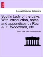 Scott's Lady of the Lake. with Introduction, Notes, and Appendices by REV. A. E. Woodward, Etc