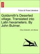 Goldsmith's Deserted Village. Translated Into Latin Hexameters. by John Bulmer