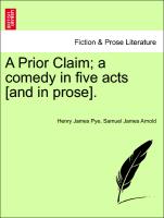 A Prior Claim, A Comedy in Five Acts [And in Prose]