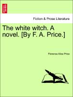 The white witch. A novel. [By F. A. Price.] Vol. III