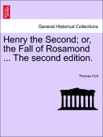 Henry the Second, Or, the Fall of Rosamond ... the Second Edition