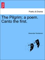 The Pilgrim, A Poem. Canto the First