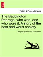 The Baddington Peerage: who won, and who wore it. A story of the best and worst society. VOL.I