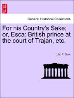 For His Country's Sake, Or, Esca: British Prince at the Court of Trajan, Etc