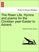 The Risen Life. Hymns and Poems for the Christian Year-Easter to Advent